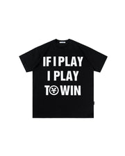 If I Play I Play To Win T-Shirt
